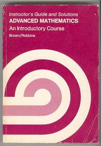 Instructor's Guide and Solutions / Advanced Mathematics: An Introductory Course Instructor's Guide and Solutions / Advanced Mathematics: An Introductory Course