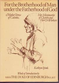 For the Brotherhood of Man under the Fatherhood of God: Mother Teresa of Calcutta, Her Missionaries of Charity & Her Co-Workers