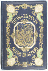 Galerie en Action de la Vie des Enfants Ou L'enfance Pittoresque par les Auteurs de la BibliothËque Religeuse, Morale et LittÈraire