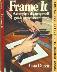Frame It (A Complete Do - It - Yourself Guide To Picture Framing)