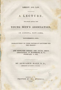 Liberty and Law. A Lecture, Delivered Before the Young Men's Association, in Geneva, New-York, November 8, 1837; Introductory to their Course of Lectures for the Season: and Repeated Before the Young Men's Association, at Waterloo, N. Y., February