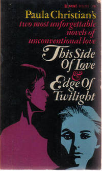 This Side of Love ---with Edge of Twilight --- Paula Christian's Two Most Unforgettable Novels of Unconventional Love This Side of Love ---with Edge of Twilight --- Paula Christian's Two Most Unforgettable Novels of Unconventional Love