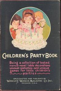 Children's Party Book, Being a Collection of Tested Menus-Novel Table Decorations, Unusual Costumes-and Unique Games for Little Children's Parties Children's Party Book, Being a Collection of Tested Menus-Novel Table Decorations, Unusual Costumes-and Unique Games for Little Children's Parties