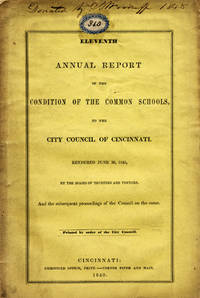 Eleventh Annual Report of the Condition of the Common Schools, to the City Council of Cincinnati. Rendered June 30, 1840, by the Board of Trustees and Visitors, and the Subsequent Proceedings of the Council on the Same