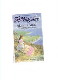 Akin to Anne: Tales of Other Orphans ---by Lucy Maud ( L M ) Montgomery