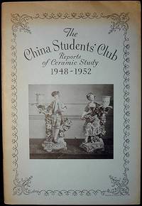 The China Students' Club: Reports of Ceramic Study 1948-1952 The China Students' Club: Reports of Ceramic Study 1948-1952