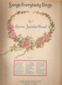 SONGS EVERYBODY SINGS BY CARRIE JACOBS-BOND: SONGS EVERYBODY SINGS BY CARRIE JACOBS-BOND: