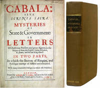 Cabala: Sive Scrinia Sacra. Mysteries of State & Government: in Letters of Illustrious Persons, and great Agents; in the Reigns of Henry the Eighth, Queen Elizabeth, K: James, and the late King Charls. In Two Parts. In which the Secrets of the Empire, and Publique manage of Affairs are contained