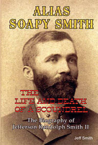 ALIAS_SOAPY_SMITH_The_Life_and_Death_of_a_Scoundrel