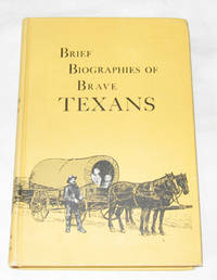 Brief Biographies of Brave Texans Brief Biographies of Brave Texans