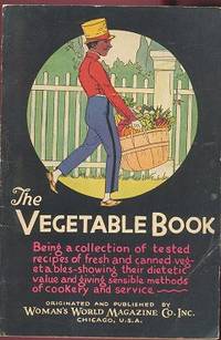 The Vegetable Book: Being a Collection of Tested Recipes of Fresh and Canned Vegetables Showing Their Dietetic Value and Giving Sensible Methods of Cookery and Service