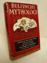 Bulfinch's Mythology: The Age of Fable; The Age of Chivalry; The Legends of Charlemagne (Complete in One Volume) Bulfinch's Mythology: The Age of Fable; The Age of Chivalry; The Legends of Charlemagne (Complete in One Volume)