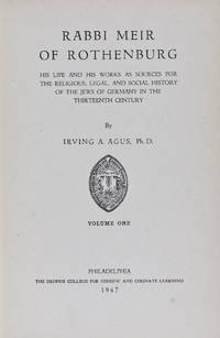 Rabbi Meir Of Rothenburg: His life and his works as sources for the religious, legal, and social history of the Jews of Germany in the thirteenth century.  2 vols. (Complete)