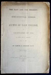 The Past and the Present: Semi-Centenial Address to the Alumni of Yale College, and Graduates of 1814 The Past and the Present: Semi-Centenial Address to the Alumni of Yale College, and Graduates of 1814