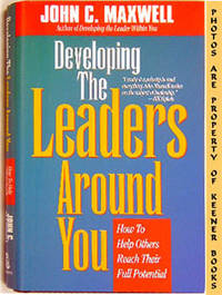 Developing The Leaders Around You (How To Help Others Reach Their Full Potential) Developing The Leaders Around You (How To Help Others Reach Their Full Potential)
