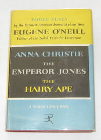 Three Plays by Eugene O'Neill  Anna Christie, The Emperor Jones, and The  Hairy Ape