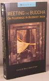 Meeting the Buddha; On Pilgrimage in Buddhist India
