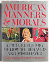 American Manners & Morals A Picture History of How We Behaved and Misbehaved American Manners & Morals A Picture History of How We Behaved and Misbehaved