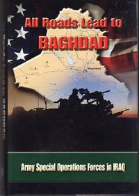 All Roads Lead to Baghdad: Army Special Operations Forces in Iraq