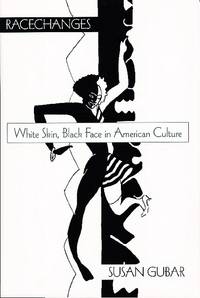 RACECHANGES: White Skin, Black Face in American Culture