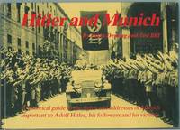 Hitler and Munich A historical guide to the sites and addresses of Munich important to Adolf Hitler, his followers and his victims Hitler and Munich A historical guide to the sites and addresses of Munich important to Adolf Hitler, his followers and his victims