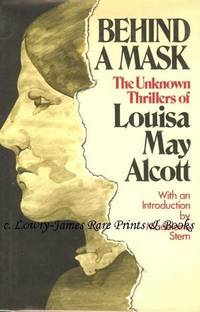 Behind the Mask. The Unknown Thrillers of Louisa May Alcott,  and Plots and Counterplots. More Unknown Thrillers of Louisa May Alcott. Two Volume Set Complete.  Edited, and with an Introduction by Madeleine Stern