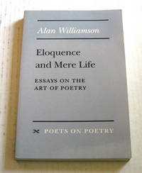 Eloquence And Mere Life Essays on the Art of Poetry Eloquence And Mere Life Essays on the Art of Poetry