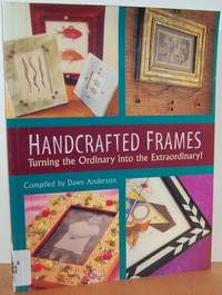 Handcrafted Frames: Turning The Ordinary Into The Extraordinary! Handcrafted Frames: Turning The Ordinary Into The Extraordinary!