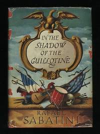 In the Shadow of the Guillotine; comprising: Scaramouche; The Marquis of  Carabas; The Lost King [Omnibus Edition]