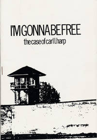 The Case of Carl L. Harp. Dedicated to All Those Imprisoned. Published by Carl's Friends