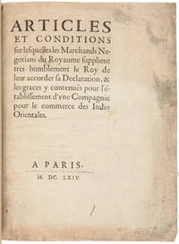 Articles et Conditions sur lesquelles les Marchands Negotians du royaume supplient tres-humblement le Roy de leur accorder sa declaration, & les graces y contenues pour l'etablissement d'une Compagnie pour le Commerce des Indes Orientales