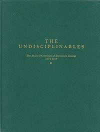 The Undisciplinables : The Senior Fellowships of Dartmouth College 1930-2000