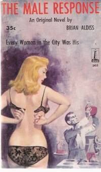 The Male Response ---by Brian Aldiss The Male Response ---by Brian Aldiss