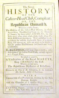 The Secret History of the Calves-Head Club, Compleat; Or, The Republican Unmask'd