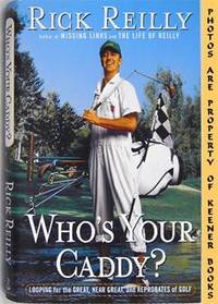 Who's Your Caddy? (Looping For The Great, Near Great, And Reprobates Of  Golf)