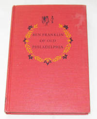 Ben Franklin Of Old Philadelphia Ben Franklin Of Old Philadelphia