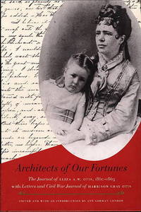 ARCHITECTS OF OUR FORTUNES: The Journal of Eliza A.W. Otis 1860-1863 with Letters and Civil War Journal of Harrison Gray Otis ARCHITECTS OF OUR FORTUNES: The Journal of Eliza A.W. Otis 1860-1863 with Letters and Civil War Journal of Harrison Gray Otis