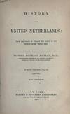 History Of The United Netherlands: From The Death Of William The Silent To The Synod Of Dort, With A Full View Of The English-Dutch Struggle Against Spain, And Of The Origin And Destruction Of The Spanish Armada