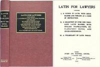 Latin for Lawyers. Containing I: A Course in Latin, with Legal