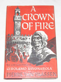 A Crown Of Fire The Life and Times of Girolamo Savonarola