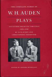 W.H. Auden and Christopher Isherwood: Plays and other Dramatic Writings by W.H. Auden, 1928-1938