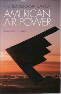 THE TRANSFORMATION OF AMERICAN AIR POWER (CORNELL STUDIES IN SECURITY AFFAIRS) THE TRANSFORMATION OF AMERICAN AIR POWER (CORNELL STUDIES IN SECURITY AFFAIRS)