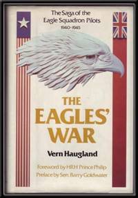 The Eagles' War: The Saga of the Eagle Squadron Pilots 1940-1945 The Eagles' War: The Saga of the Eagle Squadron Pilots 1940-1945