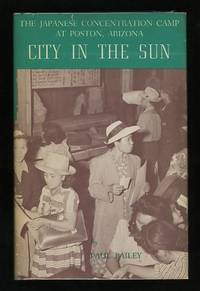 City in the Sun: The Japanese Concentration Camp at Poston, Arizona City in the Sun: The Japanese Concentration Camp at Poston, Arizona