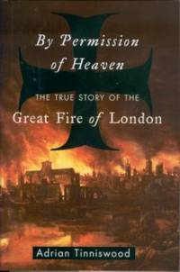 By Permission of Heaven: The True Story of the Great Fire of London By Permission of Heaven: The True Story of the Great Fire of London