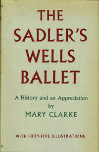 The Sadler's Wells Ballet: A History and an Appreciation (First Edition)
