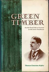 Green Timber: On the Flood Tide to Fortune in the Great Northwest