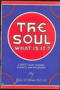 The Soul What Is It?: Light From Modern Science and Philosophy The Soul What Is It?: Light From Modern Science and Philosophy