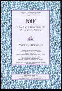 Polk: The Man Who Transformed the Presidency and America Polk: The Man Who Transformed the Presidency and America