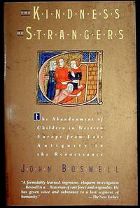 The Kindness of Strangers: The Abandonment of Children in Western Europe from Late Antiquity to the Renaissance The Kindness of Strangers: The Abandonment of Children in Western Europe from Late Antiquity to the Renaissance